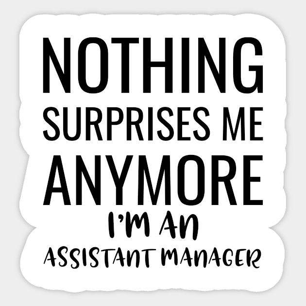 Nothing Surprises Me Anymore I'M An Assistant Manager Sticker by Saimarts